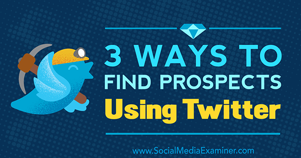 Tres formas de encontrar prospectos usando Twitter por Andrew Pickering en Social Media Examiner.