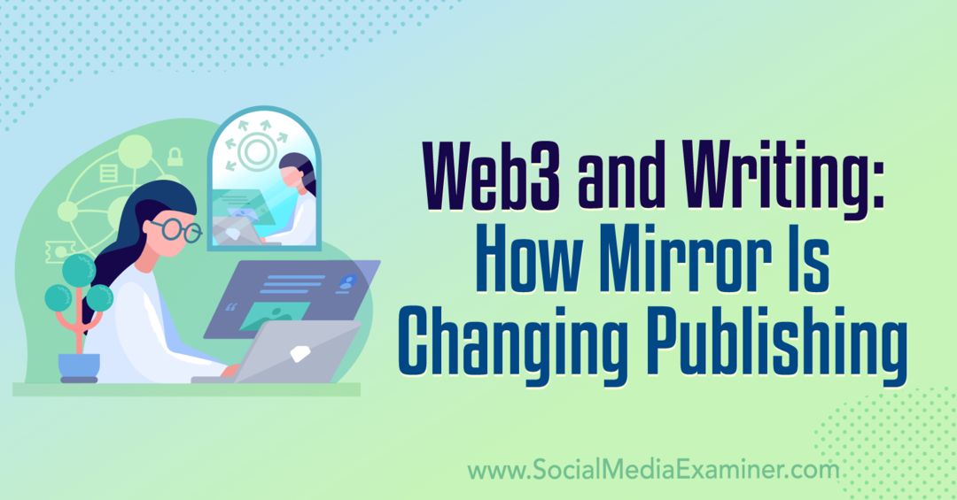 Web3 y escritura: cómo Mirror está cambiando la publicación: Social Media Examiner