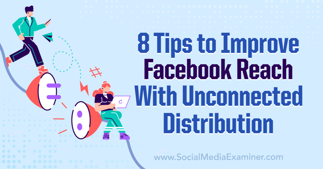 8 consejos para mejorar el alcance de Facebook con la distribución desconectada-Social Media Examiner