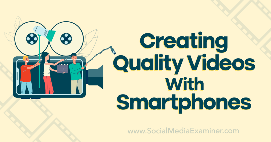 Creación de videos de calidad con teléfonos inteligentes: Social Media Examiner