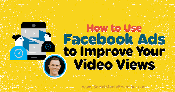 Cómo utilizar los anuncios de Facebook para mejorar la visualización de sus videos: examinador de redes sociales