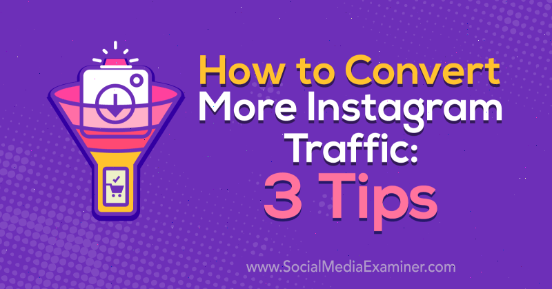 Cómo convertir más tráfico de Instagram: 3 consejos de Ann Smarty en Social Media Examiner.