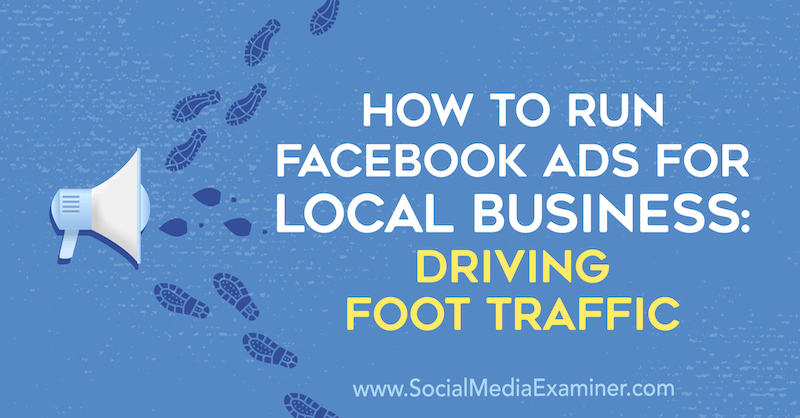 Cómo ejecutar anuncios de Facebook para empresas locales: Generar tráfico a pie por Paul Ramondo en Social Media Examiner.