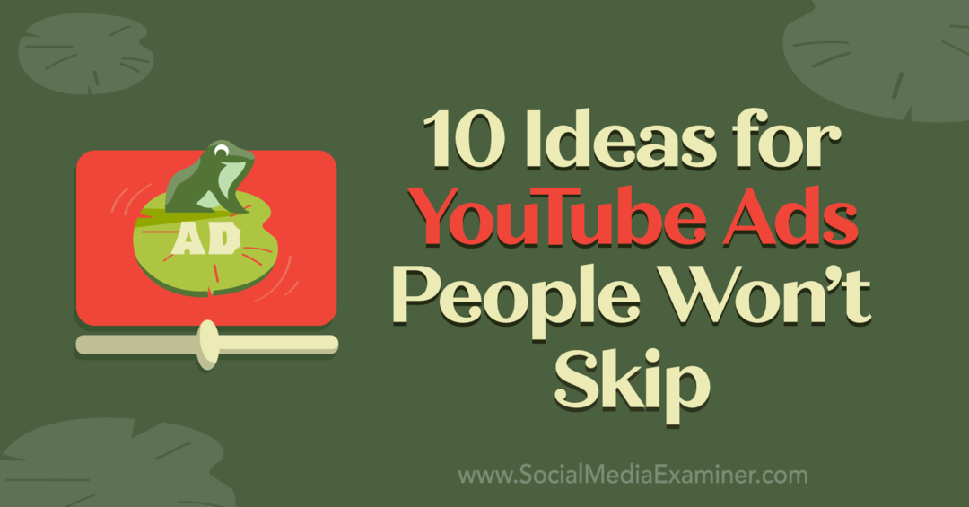 Diez ideas para anuncios de YouTube que la gente no se saltará por Anna Sonnenberg en Social Media Examiner.