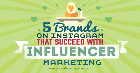cinco marcas triunfando con el marketing de influencers de instagram
