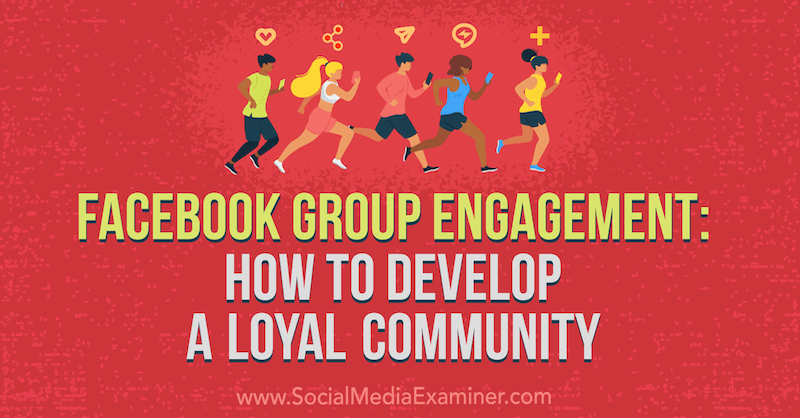 Compromiso con el grupo de Facebook: Cómo desarrollar una comunidad leal por Dana Malstaff en Social Media Examiner.