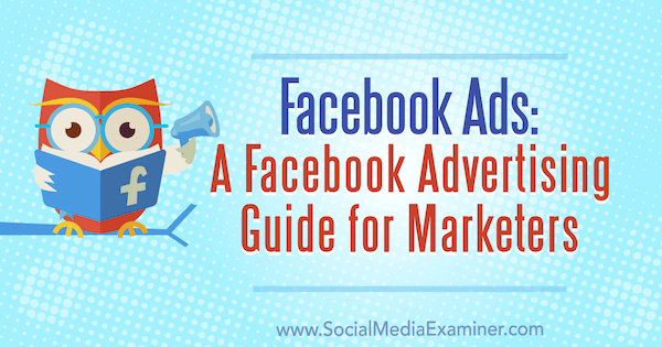 Anuncios de Facebook: una guía de publicidad de Facebook para especialistas en marketing por Lisa D. Jenkins en Social Media Examiner.