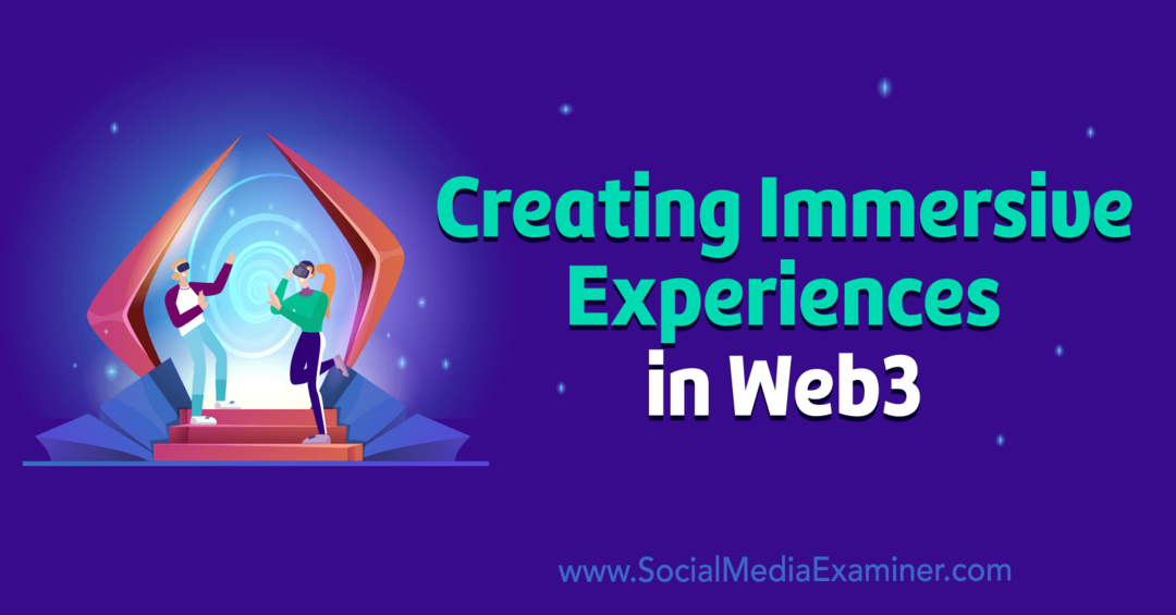 Creación de experiencias inmersivas en Web3 por Social Media Examiner