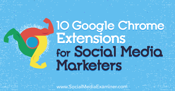 10 extensiones de Google Chrome para especialistas en marketing de redes sociales por Sameer Panjwani en Social Media Examiner.