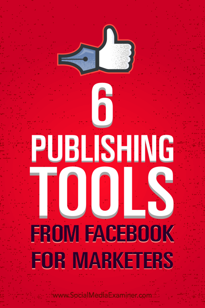 Consejos sobre cómo gestionar mejor su marketing con seis herramientas de publicación de Facebook.