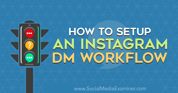 Cómo configurar un flujo de trabajo de DM de Instagram por Christy Laurence en Social Media Examiner.