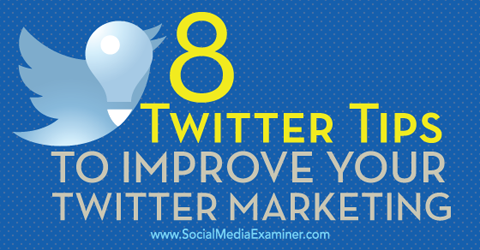 8 consejos para mejorar el marketing de twitter