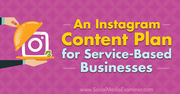 Un plan de contenido de Instagram para empresas basadas en servicios por Stevie Dillon en Social Media Examiner.
