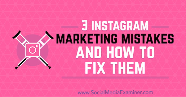 3 errores de marketing de Instagram y cómo solucionarlos por Lisa D. Jenkins en Social Media Examiner.