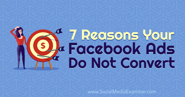 7 razones por las que sus anuncios de Facebook no se convierten por página de Marie en Social Media Examiner.