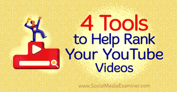 4 herramientas para ayudar a clasificar sus videos de YouTube por Syed Balkhi en Social Media Examiner.