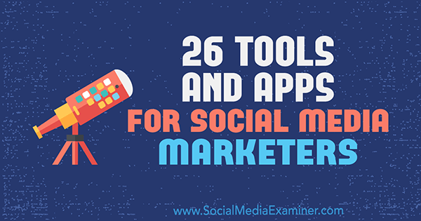 26 Herramientas y aplicaciones para especialistas en marketing de redes sociales por Erik Fisher en Social Media Examiner.