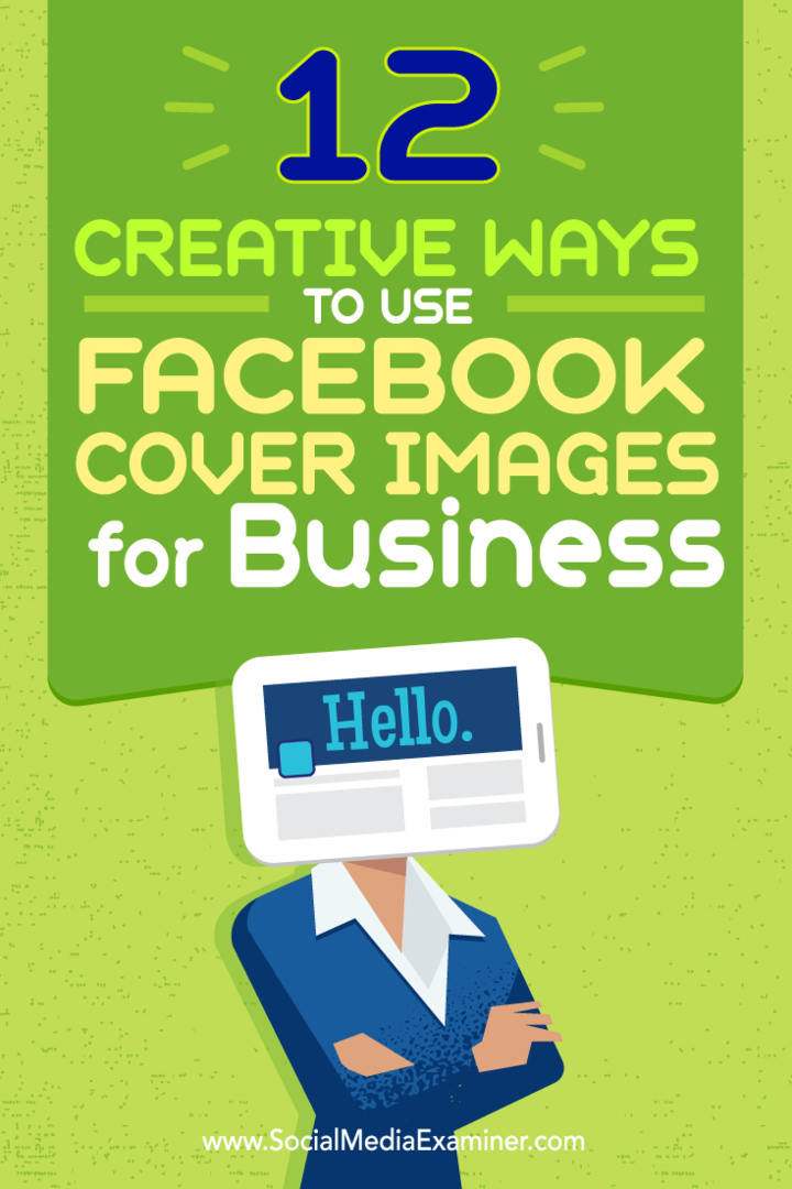 Consejos sobre doce formas en que puede utilizar creativamente su imagen de portada de Facebook para los negocios.