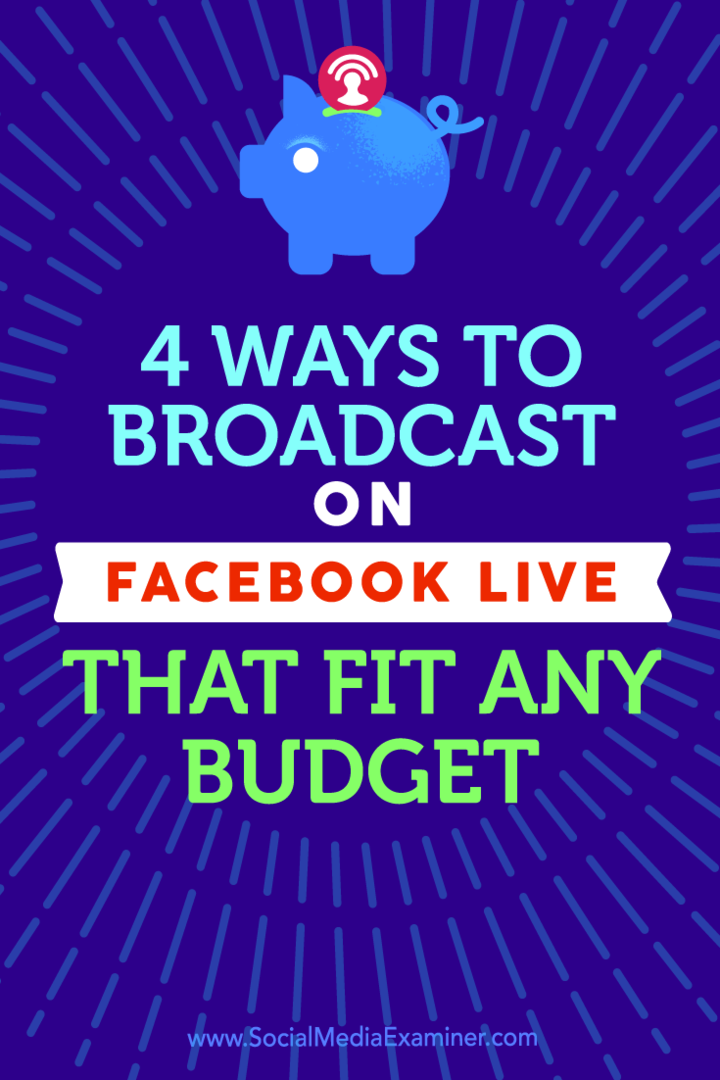 Consejos sobre cuatro formas de transmitir con Facebook Live que se ajustan a cualquier presupuesto.