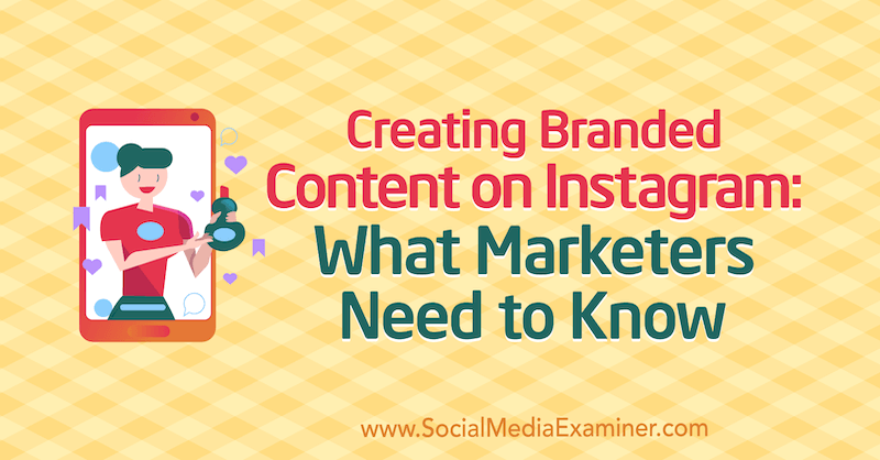 Creación de contenido de marca en Instagram: lo que los especialistas en marketing deben saber por Jenn Herman en Social Media Examiner.