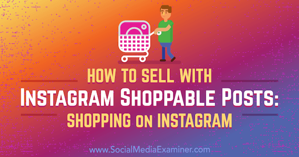 Cómo vender con publicaciones en las que se puede comprar en Instagram: Compras en Instagram por Jenn Herman en Social Media Examiner.