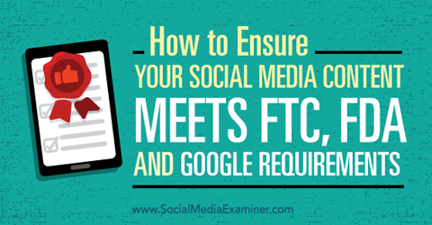 Asegúrese de que el contenido de sus redes sociales cumpla con los requisitos de ftc, fda y google.