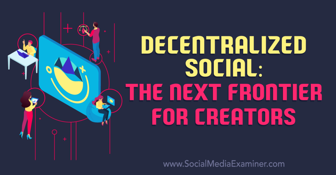 Social descentralizado: la próxima frontera para los creadores-Social Media Examiner