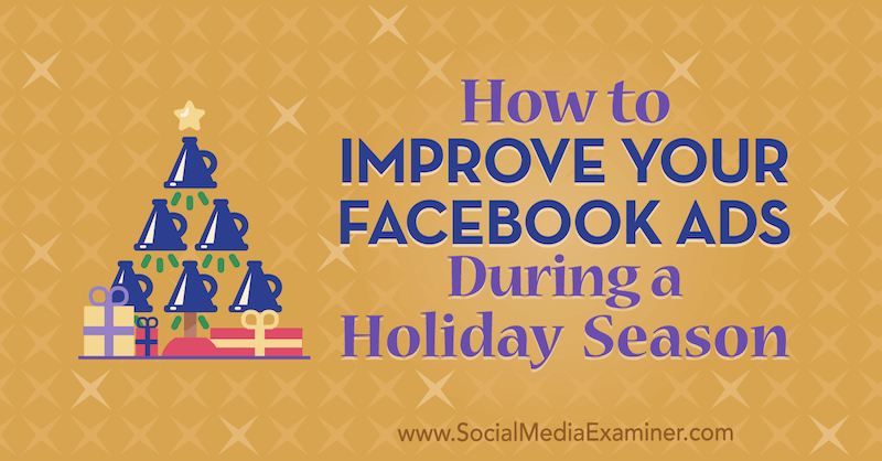 Cómo mejorar sus anuncios de Facebook durante la temporada navideña por Martin Ochwat en Social Media Examiner.