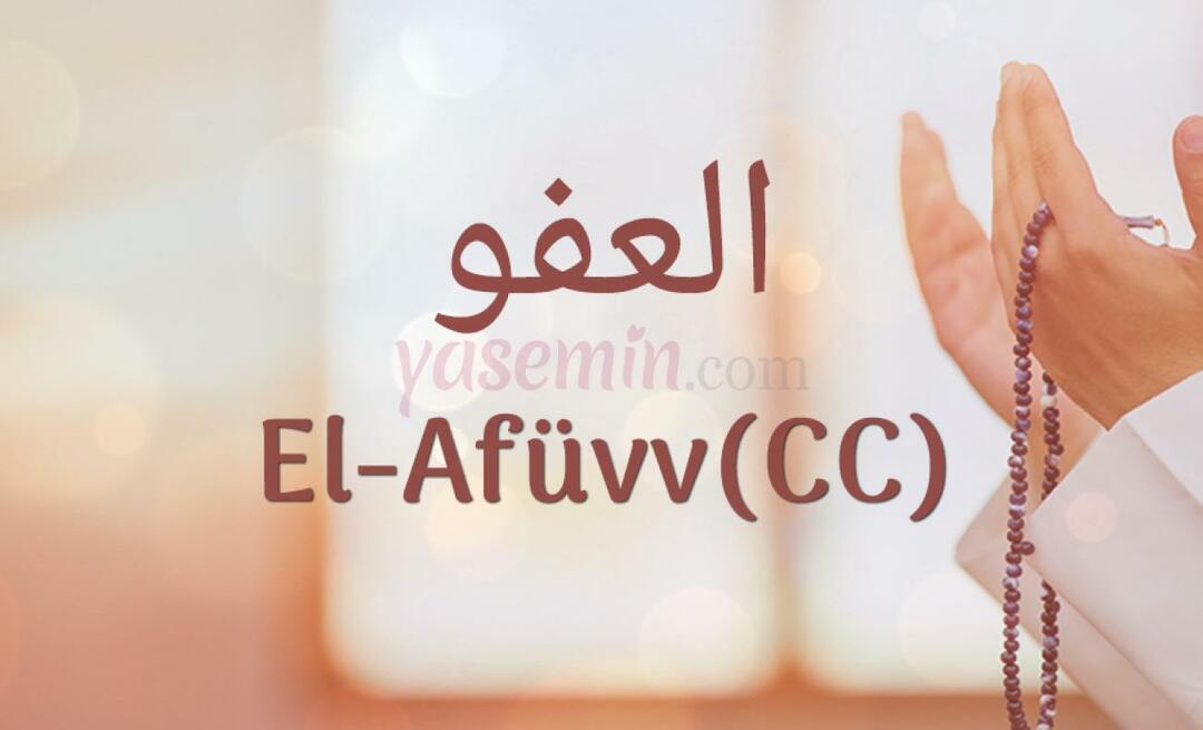 ¿Qué significa Al-Afüw (c.c) de Esma-ul Husna? ¿Cuáles son las virtudes de al-Afuw (c.c)?