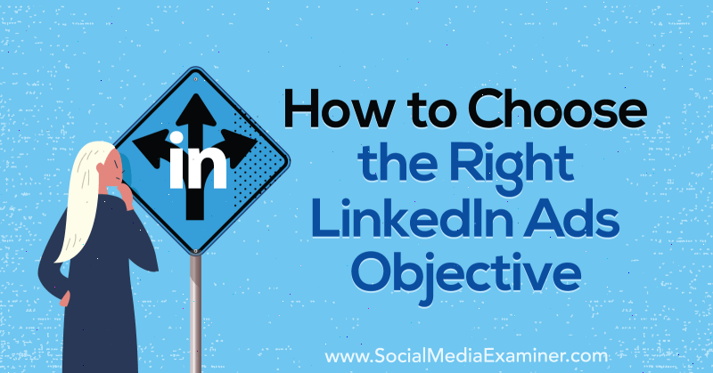 Cómo elegir el objetivo de anuncios de LinkedIn adecuado por AJ Wilcox en Social Media Examiner.