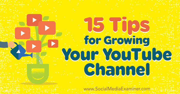 15 consejos para hacer crecer su canal de YouTube por Jeremy Vest en Social Media Examiner.