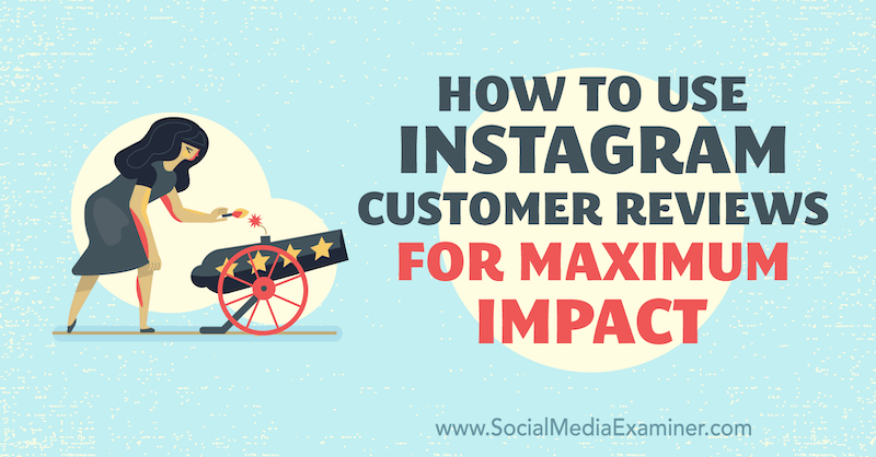 Cómo utilizar las reseñas de clientes de Instagram para obtener el máximo impacto de Val Razo en Social Media Examiner.