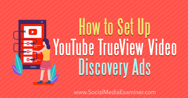 Cómo configurar anuncios de descubrimiento de video TrueView de YouTube de Chintan Zalani en Social Media Examiner.