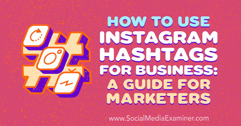 Cómo usar hashtags de Instagram para empresas: una guía para especialistas en marketing de Jenn Herman en Social Media Examiner.