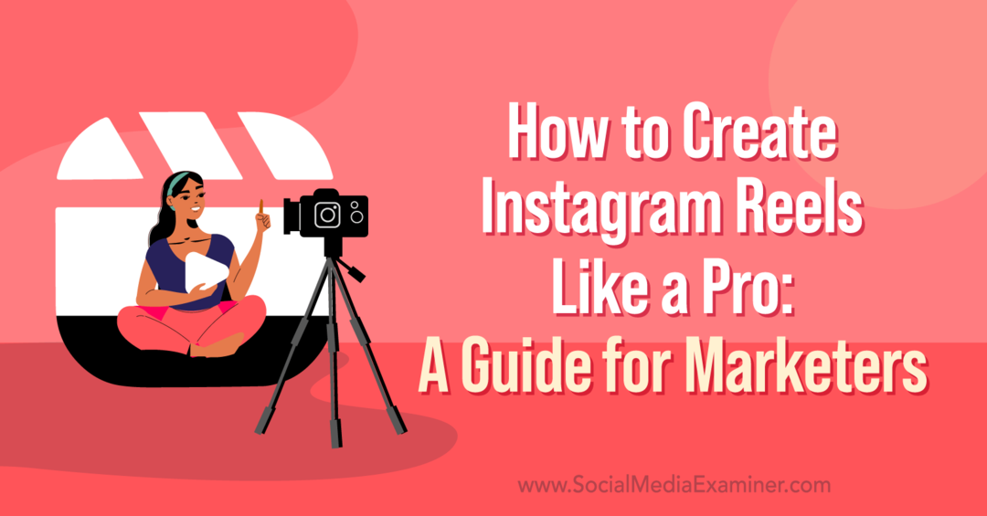Cómo crear carretes de Instagram como un profesional: una guía para especialistas en marketing de Corinna Keefe
