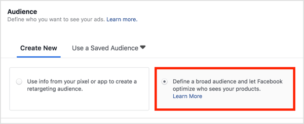 En la sección Audiencia, elija Definir una audiencia amplia y deje que Facebook optimice quién ve sus productos.