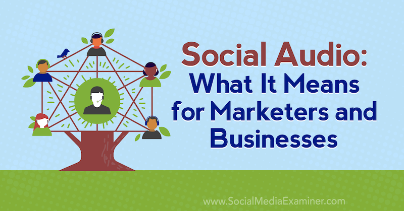 Audio social: lo que significa para los especialistas en marketing y las empresas: examinador de redes sociales