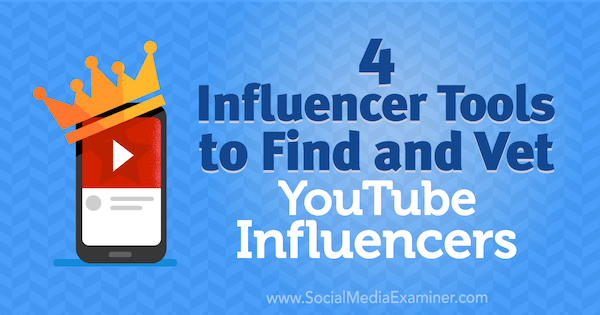 4 herramientas de influenciadores para encontrar y evaluar a los influyentes de YouTube por Shane Barker en Social Media Examiner.