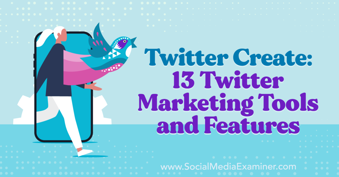 Twitter Create: 13 herramientas y características de marketing de Twitter-Social Media Examiner