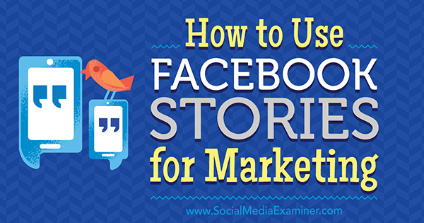 Cómo utilizar las historias de Facebook para marketing por Julia Bramble en Social Media Examiner.