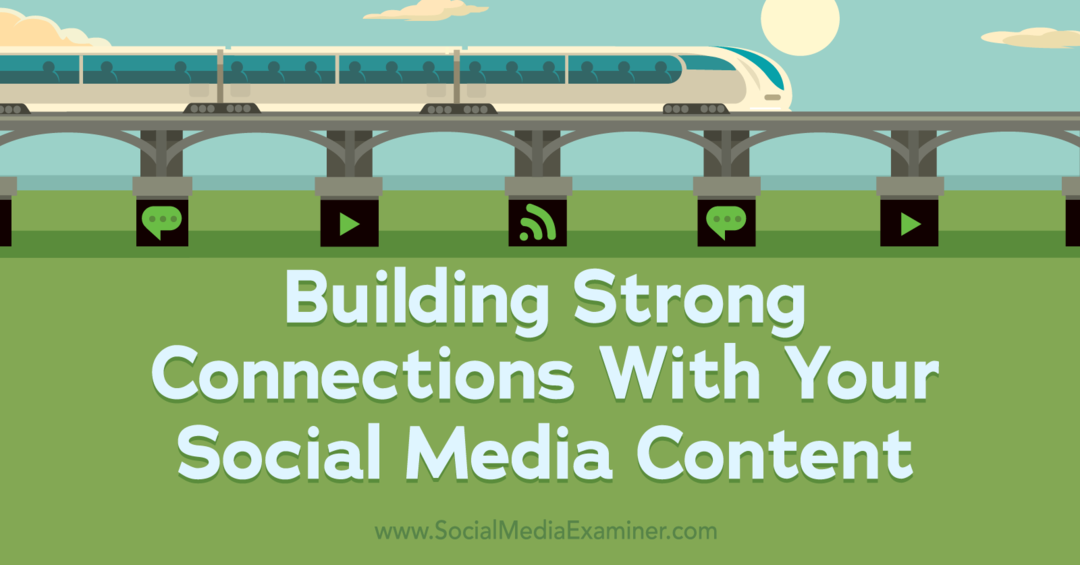 Construyendo conexiones sólidas con su contenido de redes sociales: Social Media Examiner