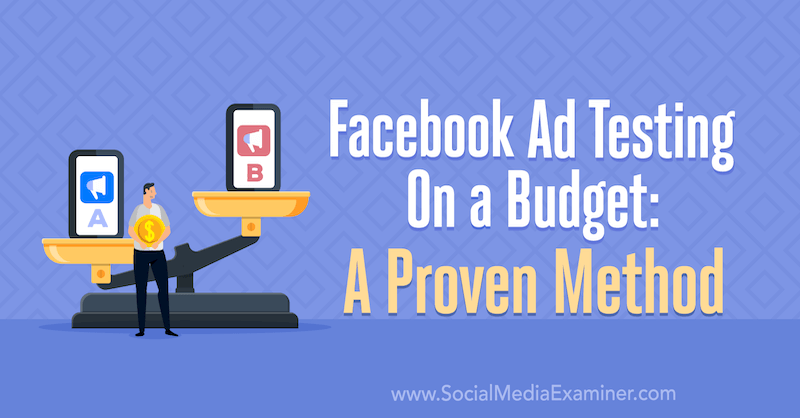 Prueba de anuncios de Facebook con un presupuesto: un método probado por Tara Zirker en Social Media Examiner.
