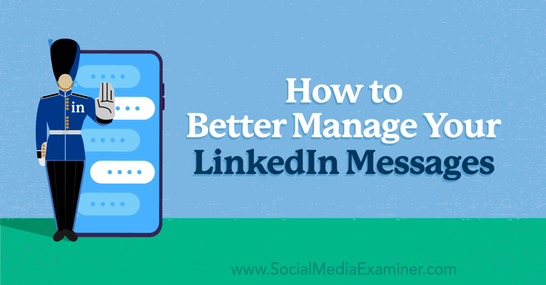 Cómo administrar mejor sus mensajes de LinkedIn por Anna Sonnenberg en Social Media Examiner.
