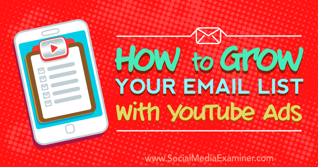 Cómo hacer crecer su lista de correo electrónico con anuncios de YouTube por Ryan Williams en Social Media Examiner.