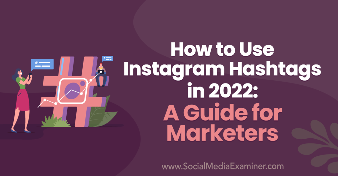 Cómo usar hashtags de Instagram en 2022: una guía para especialistas en marketing por Anna Sonnenberg en Social Media Examiner.