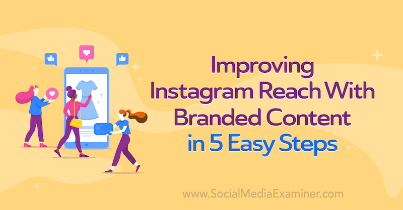 Mejorando el alcance de Instagram con contenido de marca en 5 sencillos pasos por Corinna Keefe en Social Media Examiner.