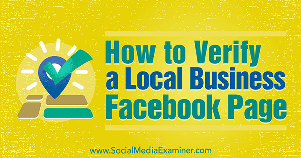 Cómo verificar una página de Facebook para una empresa local por Dennis Yu en Social Media Examiner.