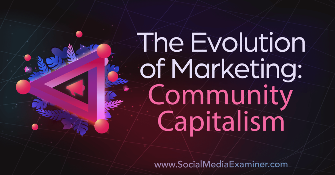 La evolución del marketing: capitalismo comunitario: Social Media Examiner