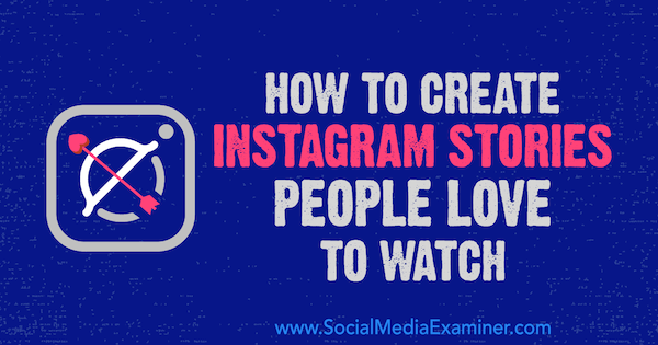 Cómo crear historias de Instagram que a la gente le encanta ver por Christian Karasiewicz en Social Media Examiner.