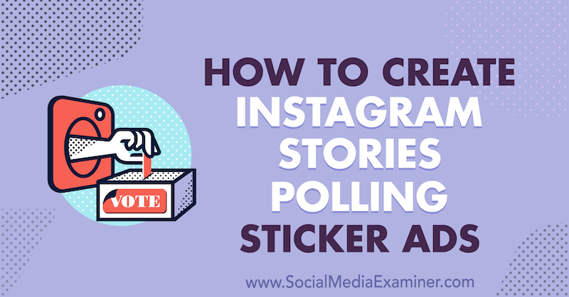 Cómo crear anuncios de pegatinas de encuestas de historias de Instagram por Susan Wenograd en Social Media Examiner.